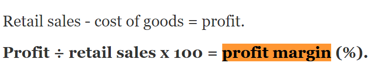 Retail sales - cost of goods=profit.  Profit÷retail sales x 100 = profit margin (%).