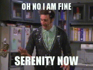 Serenity Now gift from Seinfeld